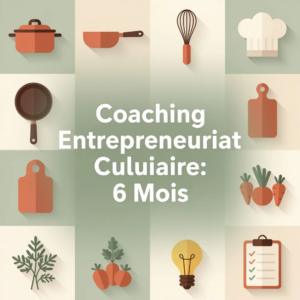 Coaching Entrepreneuriat Culinaire: 6 Mois